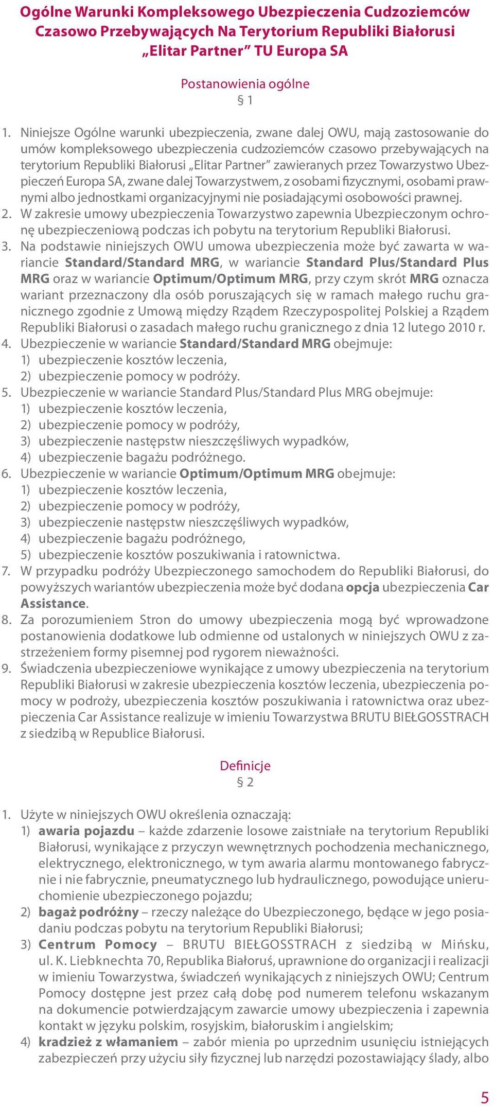 Ubezpieczeń Europa SA, zwane dalej Towarzystwem, z osobami fizycznymi, osobami prawnymi albo jednostkami organizacyjnymi nie posiadającymi osobowości prawnej. 2.