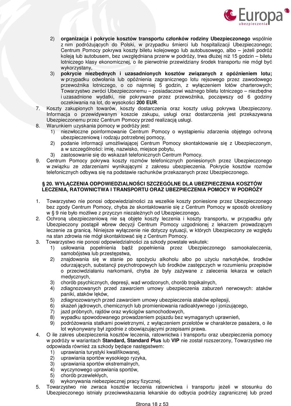 przewidziany środek transportu nie mógł być wykorzystany, 3) pokrycie niezbędnych i uzasadnionych kosztów związanych z opóźnieniem lotu; w przypadku odwołania lub opóźnienia zagranicznego lotu