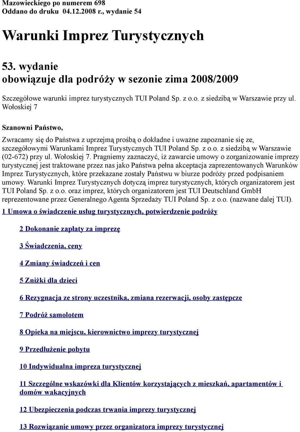 Wołoskiej 7 Szanowni Państwo, Zwracamy się do Państwa z uprzejmą prośbą o dokładne i uważne zapoznanie się ze, szczegółowymi Warunkami Imprez Turystycznych TUI Poland Sp. z o.o. z siedzibą w Warszawie (02-672) przy ul.