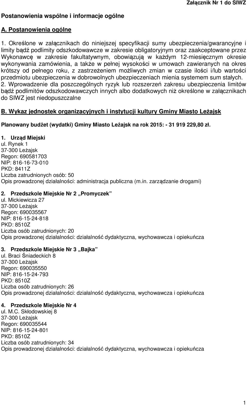 fakultatywnym, obowiązują w każdym 12-miesięcznym okresie wykonywania zamówienia, a także w pełnej wysokości w umowach zawieranych na okres krótszy od pełnego roku, z zastrzeżeniem możliwych zmian w