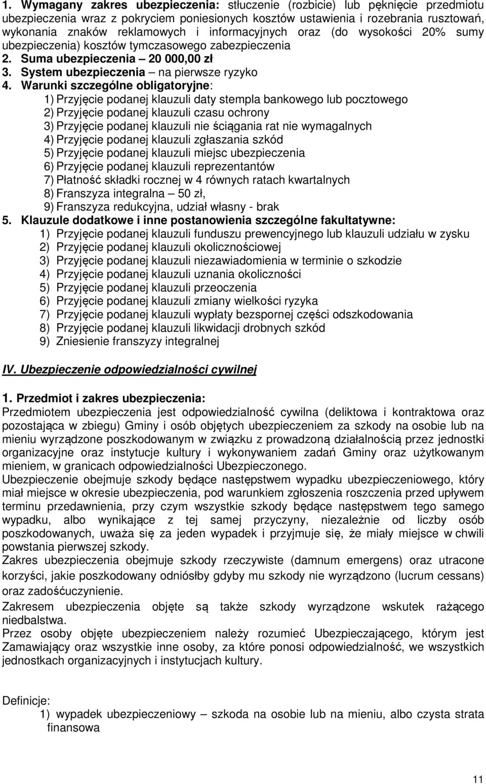 Warunki szczególne obligatoryjne: 1) Przyjęcie podanej klauzuli daty stempla bankowego lub pocztowego 2) Przyjęcie podanej klauzuli czasu ochrony 3) Przyjęcie podanej klauzuli nie ściągania rat nie