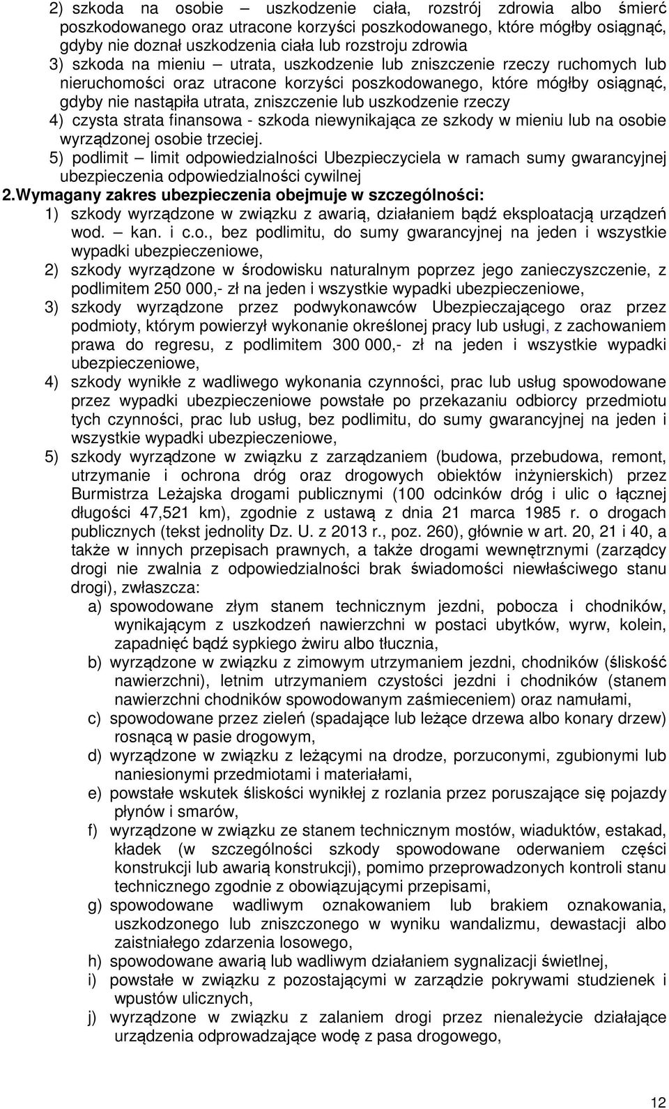 zniszczenie lub uszkodzenie rzeczy 4) czysta strata finansowa - szkoda niewynikająca ze szkody w mieniu lub na osobie wyrządzonej osobie trzeciej.