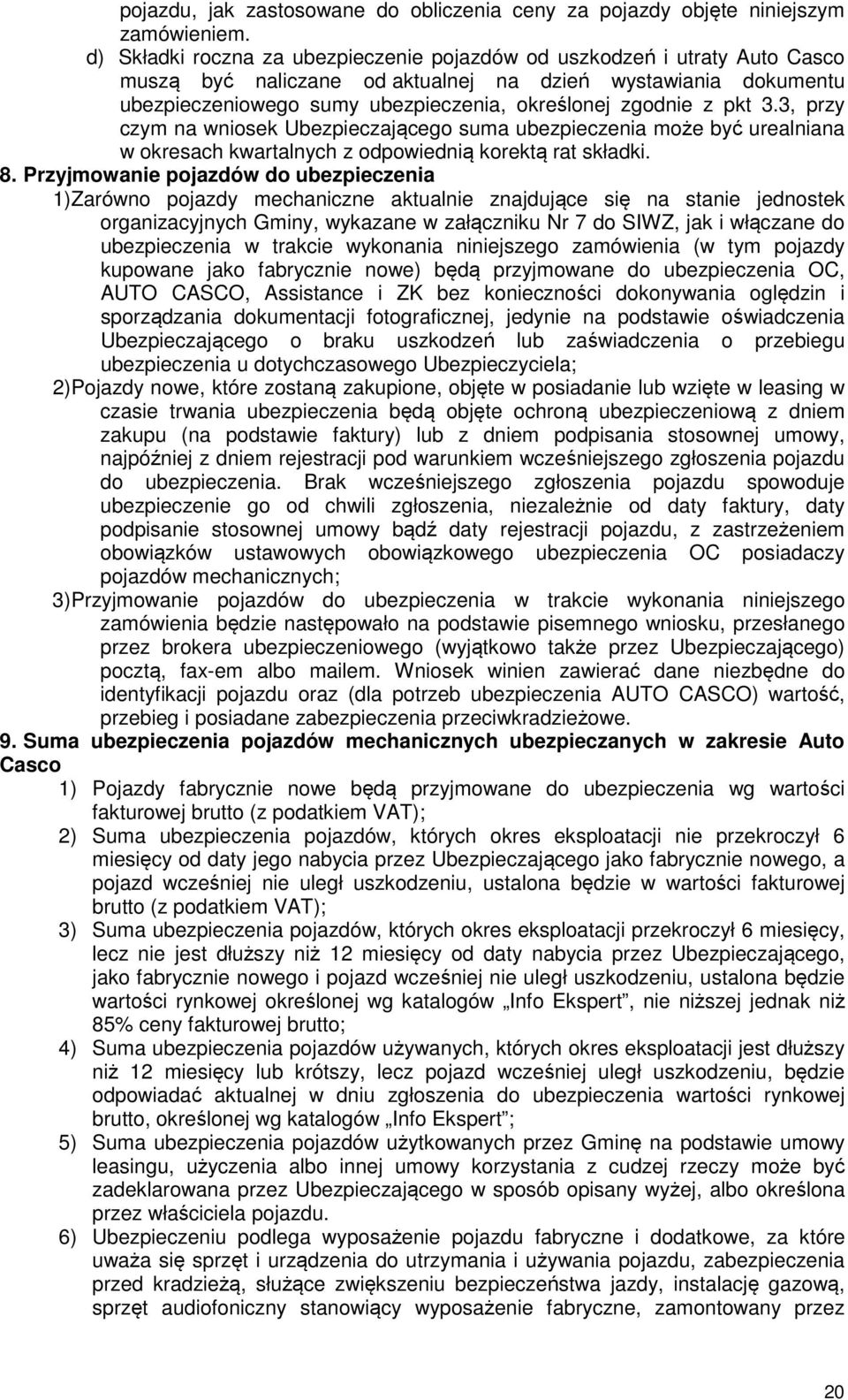 pkt 3.3, przy czym na wniosek Ubezpieczającego suma ubezpieczenia może być urealniana w okresach kwartalnych z odpowiednią korektą rat składki. 8.