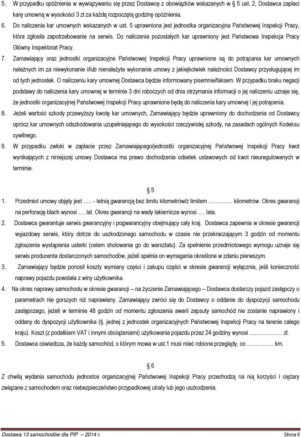 Do naliczenia pozostałych kar uprawniony jest Państwowa Inspekcja Pracy Główny Inspektorat Pracy. 7.