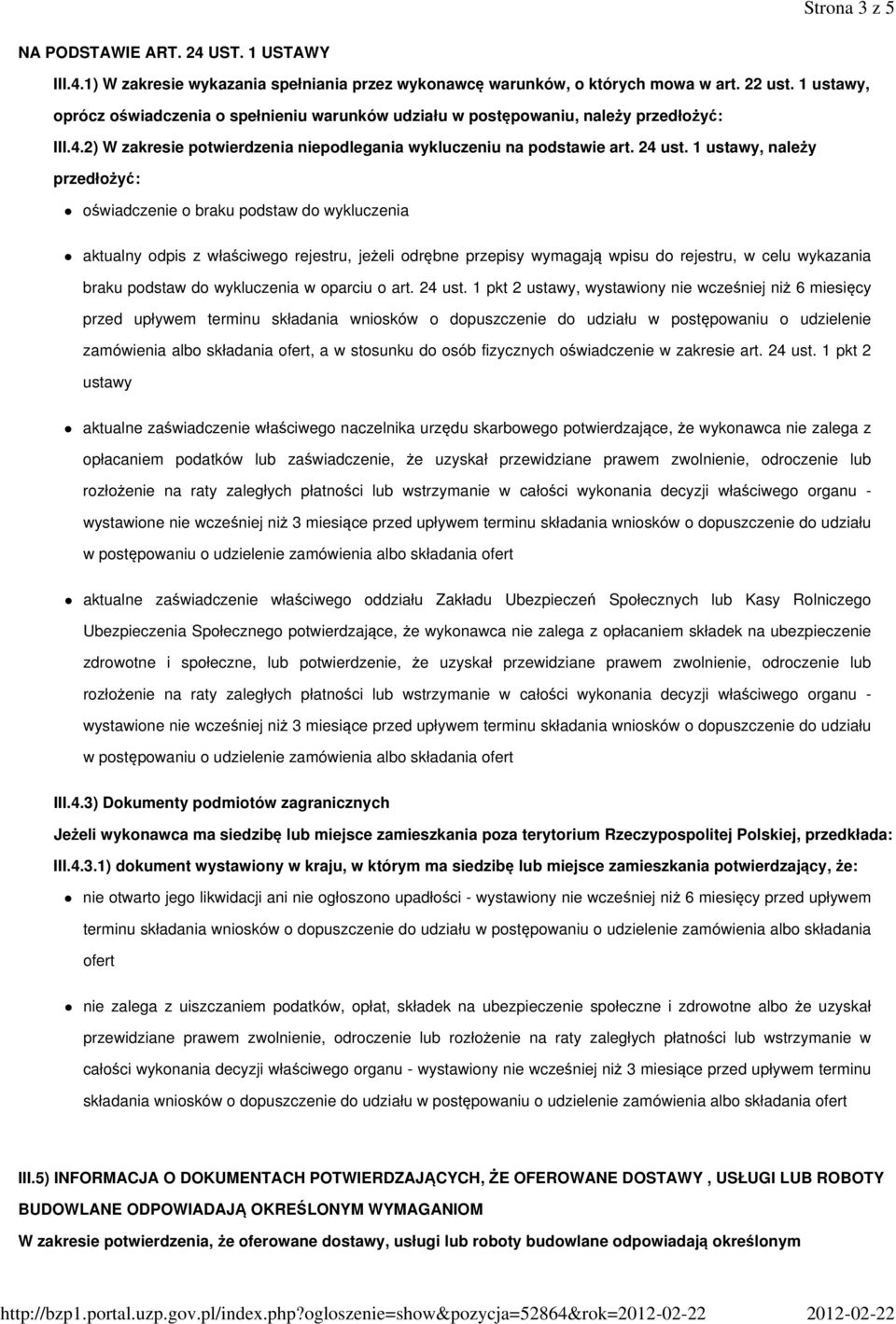 1 ustawy, należy przedłożyć: oświadczenie o braku podstaw do wykluczenia aktualny odpis z właściwego rejestru, jeżeli odrębne przepisy wymagają wpisu do rejestru, w celu wykazania braku podstaw do