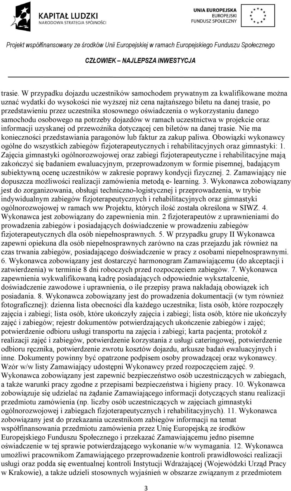 stosownego oświadczenia o wykorzystaniu danego samochodu osobowego na potrzeby dojazdów w ramach uczestnictwa w projekcie oraz informacji uzyskanej od przewoźnika dotyczącej cen biletów na danej  Nie