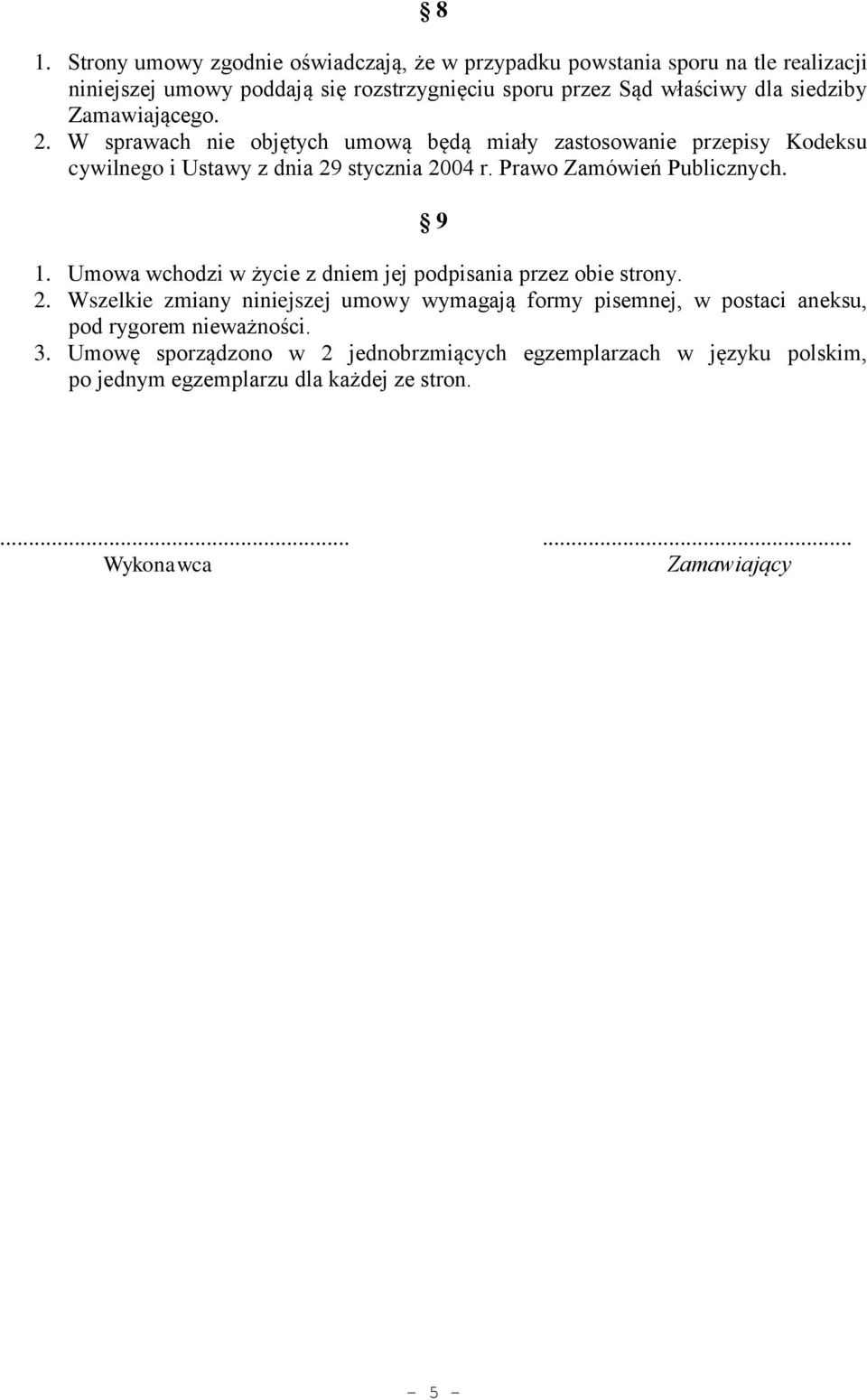 Prawo Zamówień Publicznych. 9 1. Umowa wchodzi w życie z dniem jej podpisania przez obie strony. 2.