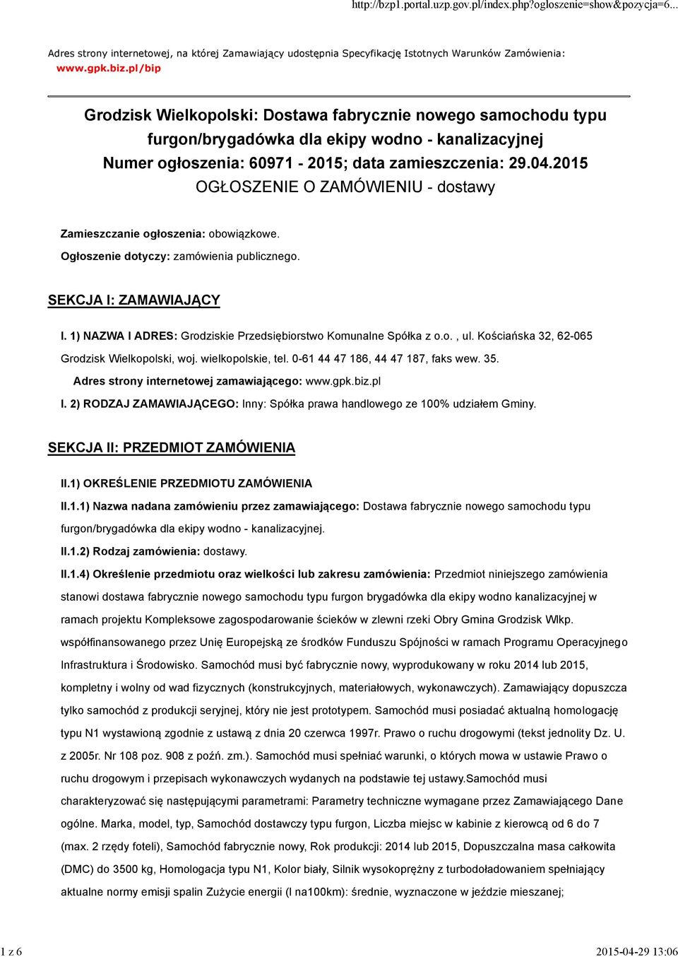 2015 OGŁOSZENIE O ZAMÓWIENIU - dostawy Zamieszczanie ogłoszenia: obowiązkowe. Ogłoszenie dotyczy: zamówienia publicznego. SEKCJA I: ZAMAWIAJĄCY I.