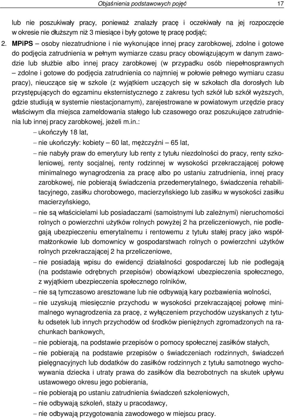 zarobkowej (w przypadku osób niepełnosprawnych zdolne i gotowe do podjęcia zatrudnienia co najmniej w połowie pełnego wymiaru czasu pracy), nieuczące się w szkole (z wyjątkiem uczących się w szkołach