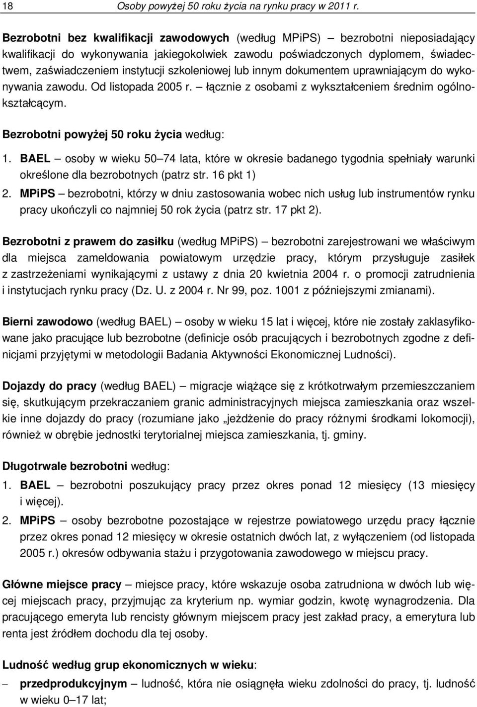 szkoleniowej lub innym dokumentem uprawniającym do wykonywania zawodu. Od listopada 2005 r. łącznie z osobami z wykształceniem średnim ogólnokształcącym. Bezrobotni powyżej 50 roku życia według: 1.