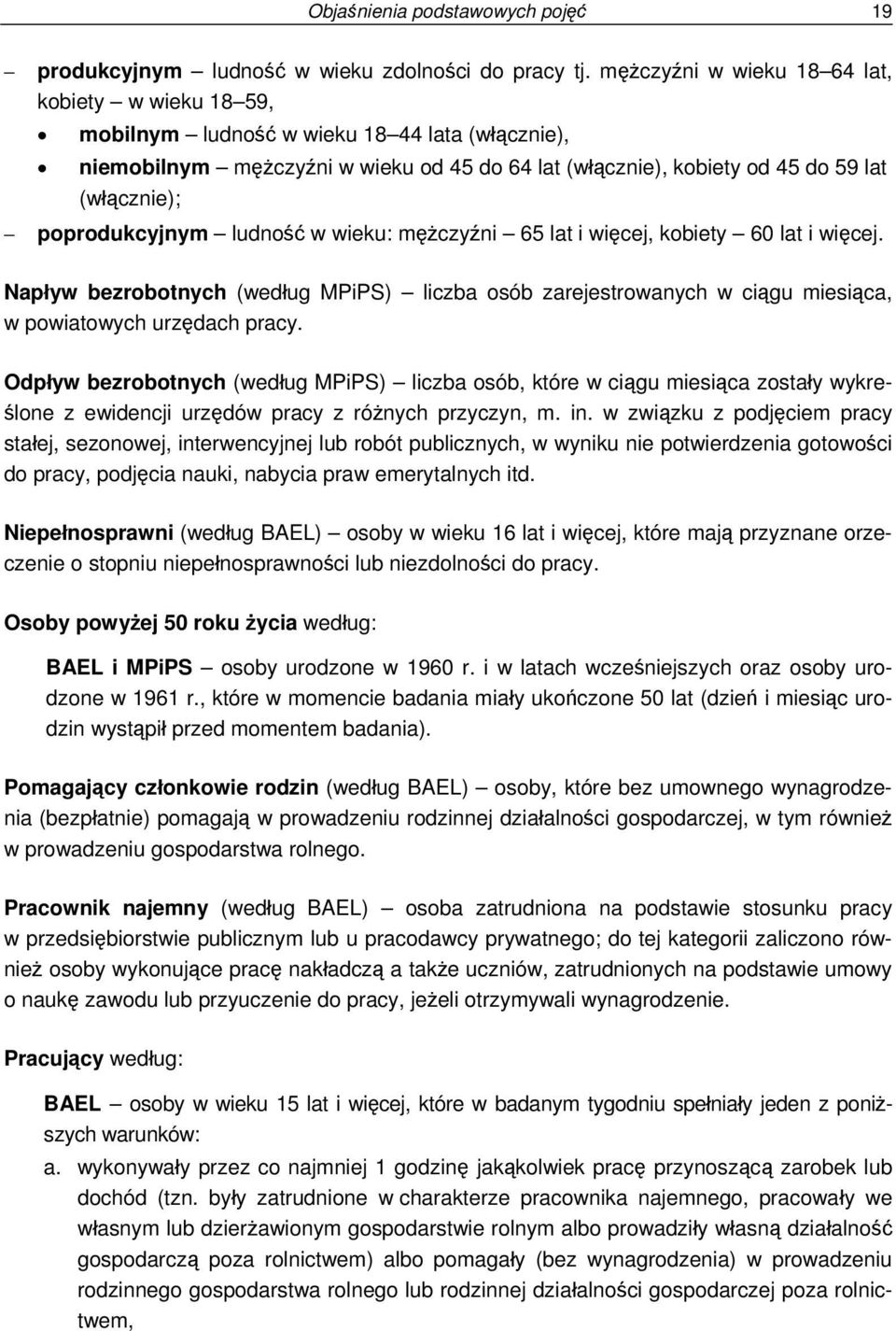 poprodukcyjnym ludność w wieku: mężczyźni 65 lat i więcej, kobiety 60 lat i więcej. Napływ bezrobotnych (według MPiPS) liczba osób zarejestrowanych w ciągu miesiąca, w powiatowych urzędach pracy.