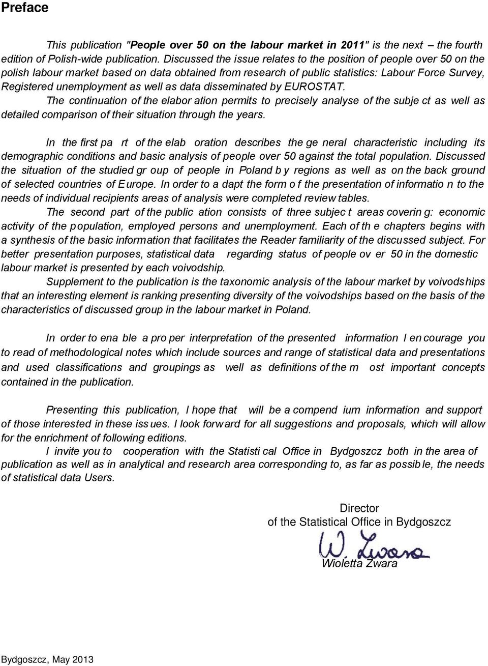 well as data disseminated by EUROSTAT. The continuation of the elabor ation permits to precisely analyse of the subje ct as well as detailed comparison of their situation through the years.