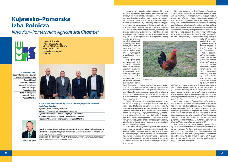 pl Zarząd Kujawsko-Pomorskiej Izby Rolniczej / Board of Kuyavian-Pomeranian Agricultural Chamber: Ryszard Kierzek Prezes / President Tadeusz Ziółkowski Wiceprezes / Vice-president Ryszard