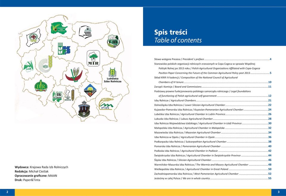 Concerning the Future of the Common Agricultural Policy post 2013...5 Skład KRIR IV kadencji / Composi on of the Na onal Council of Agricultural Chambers of IV tenure.