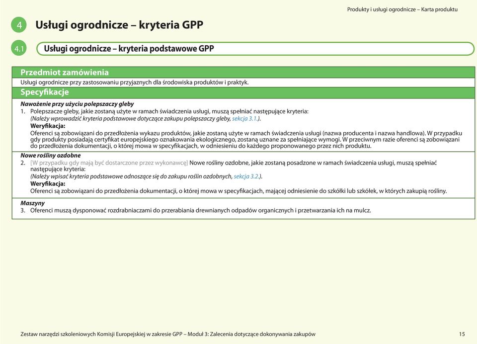 Polepszacze gleby, jakie zostaną użyte w ramach świadczenia usługi, muszą spełniać następujące kryteria: (Należy wprowadzić kryteria podstawowe dotyczące zakupu polepszaczy gleby, sekcja 3.1.).