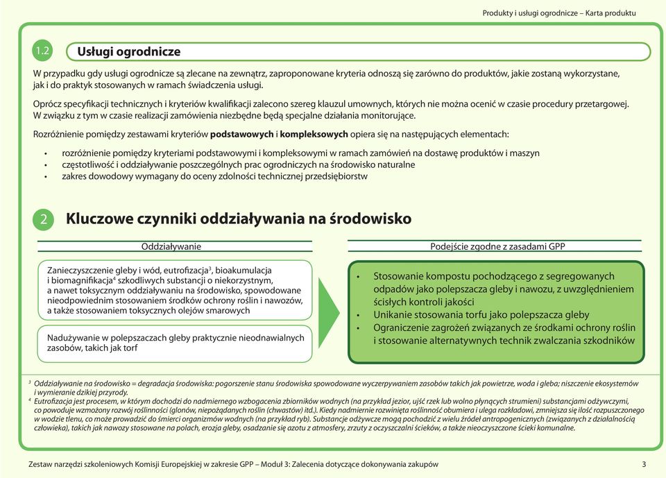 W związku z tym w czasie realizacji zamówienia niezbędne będą specjalne działania monitorujące.