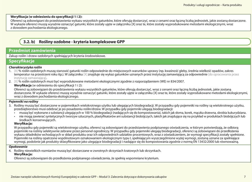 W wykazie oferenci muszą wyraźnie oznaczyć gatunki, które zostały ujęte w załączniku [X] oraz te, które zostały wyprodukowane metodami ekologicznymi, wraz z dowodem pochodzenia ekologicznego. 3.2.