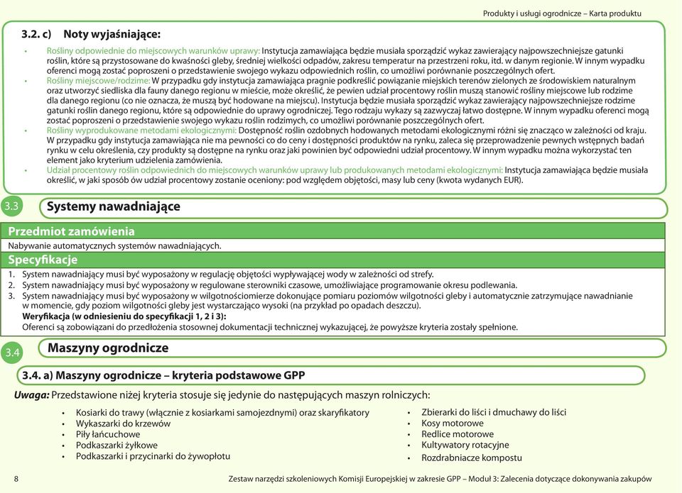 System nawadniający musi być wyposażony w regulowane sterowniki czasowe, umożliwiające programowanie okresu podlewania. 3.