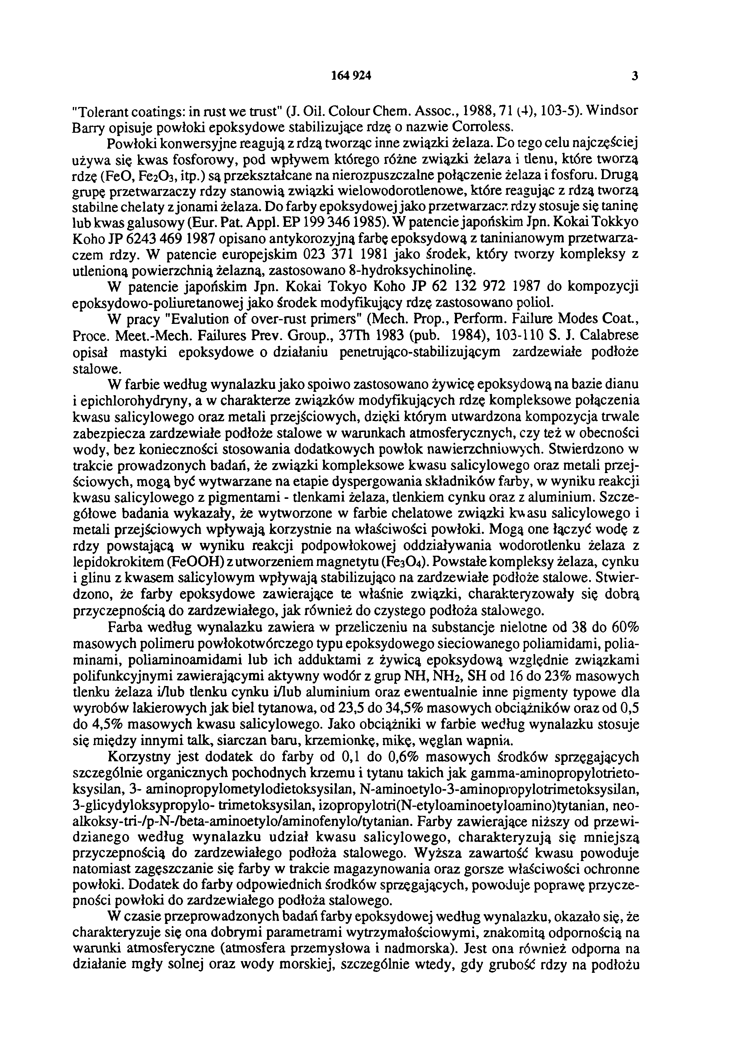 164 924 3 "Tolerant coatings: in rust we trust" (J. Oil. Colour Chem. Assoc., 1988,71 (4), 103-5). Windsor Barry opisuje powłoki epoksydowe stabilizujące rdzę o nazwie Corroless.