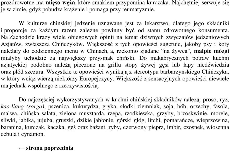 Na Zachodzie krąŝy wiele obiegowych opinii na temat dziwnych zwyczajów jedzeniowych Azjatów, zwłaszcza Chińczyków.