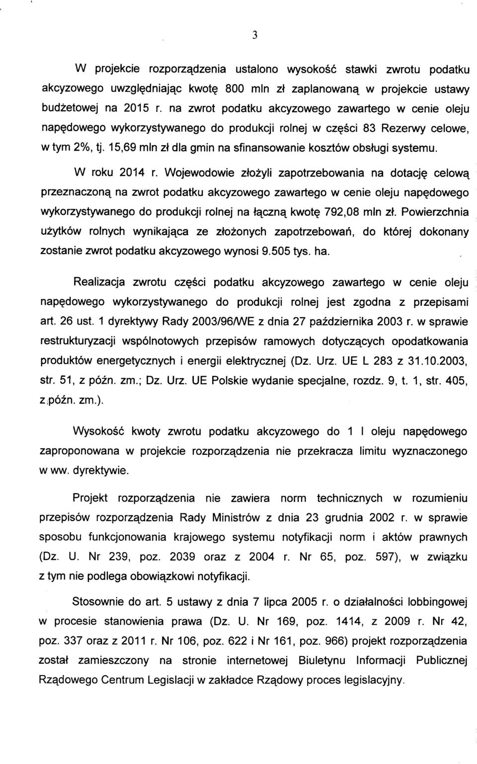 15,69 min z\ dia gmin na sfinansowanie kosztow obslugi systemu. W roku 2014 r. Wojewodowie ziozyli zapotrzebowania na dotacj?