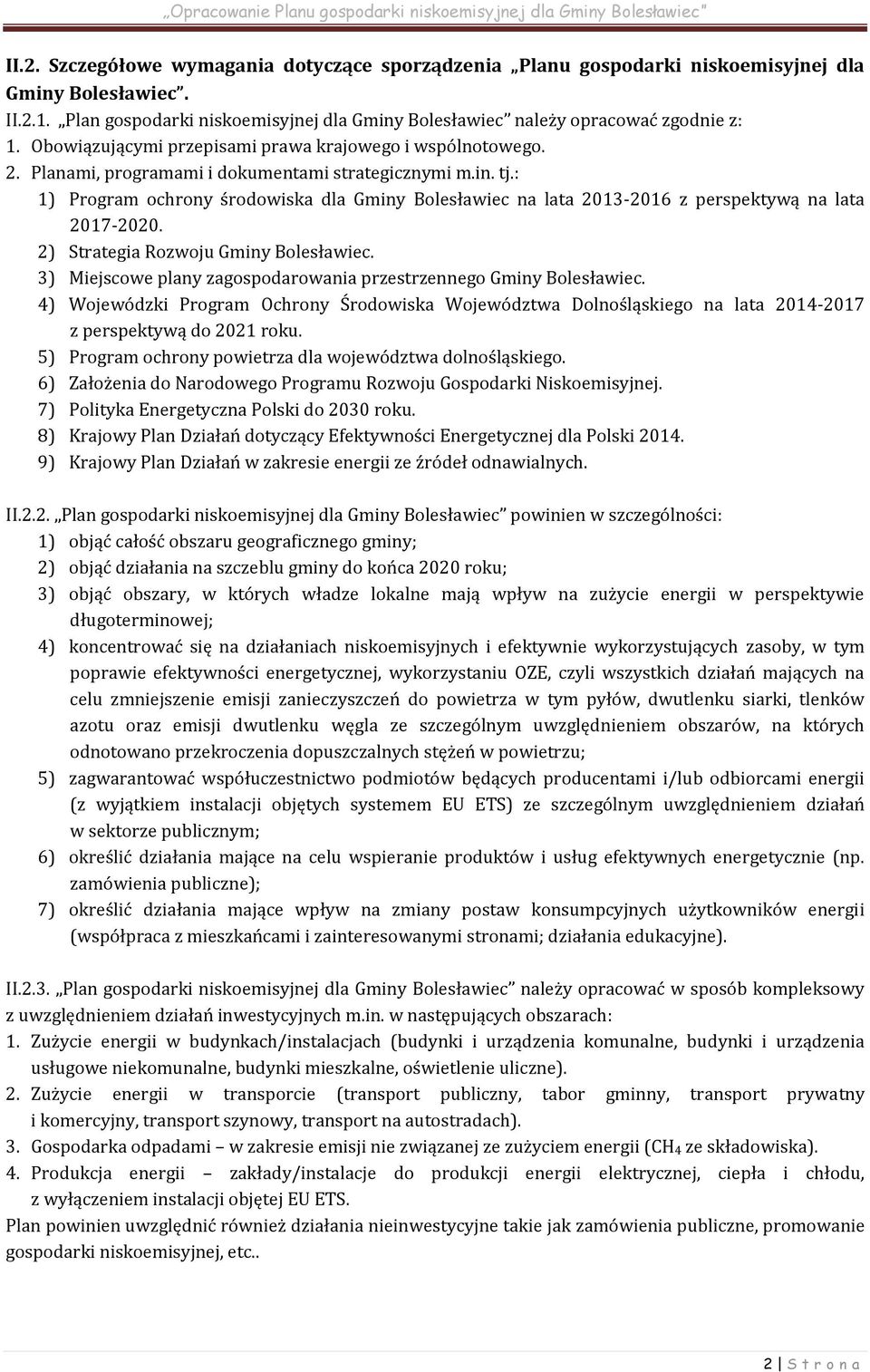 : 1) Program ochrony środowiska dla Gminy Bolesławiec na lata 2013-2016 z perspektywą na lata 2017-2020. 2) Strategia Rozwoju Gminy Bolesławiec.