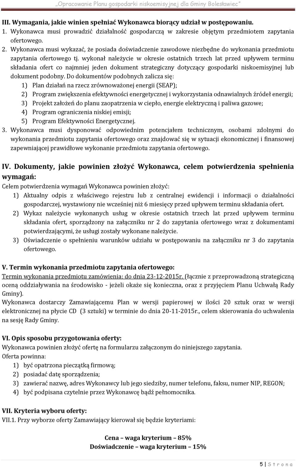 wykonał należycie w okresie ostatnich trzech lat przed upływem terminu składania ofert co najmniej jeden dokument strategiczny dotyczący gospodarki niskoemisyjnej lub dokument podobny.