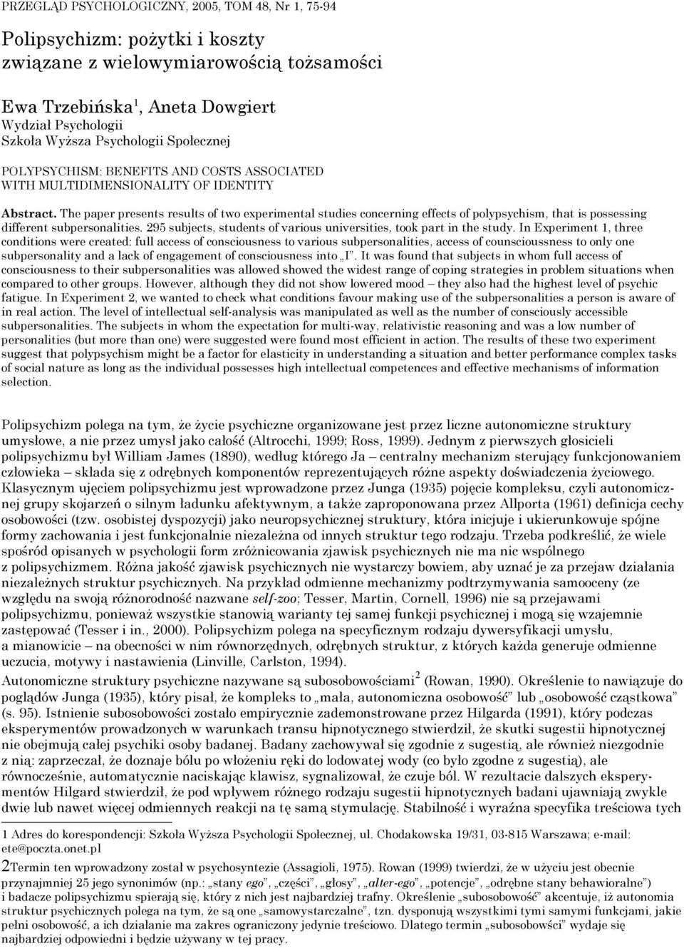 The paper presents results of two experimental studies concerning effects of polypsychism, that is possessing different subpersonalities.