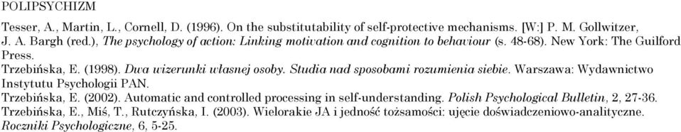 Studia nad sposobami rozumienia siebie. Warszawa: Wydawnictwo Instytutu Psychologii PAN. Trzebińska, E. (2002). Automatic and controlled processing in self-understanding.