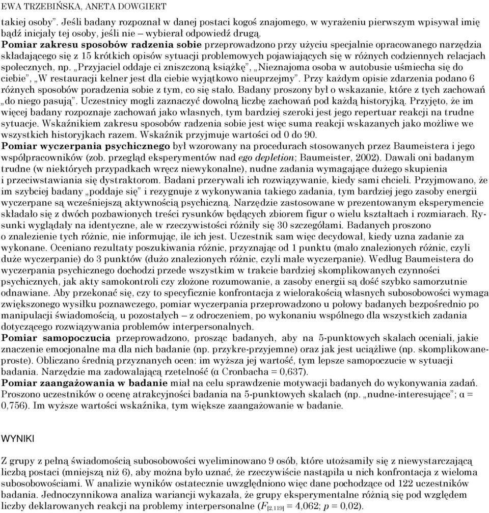 relacjach społecznych, np. Przyjaciel oddaje ci zniszczoną książkę, Nieznajoma osoba w autobusie uśmiecha się do ciebie, W restauracji kelner jest dla ciebie wyjątkowo nieuprzejmy.