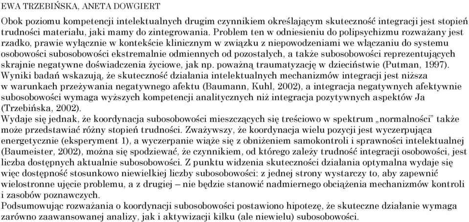 odmiennych od pozostałych, a także subosobowości reprezentujących skrajnie negatywne doświadczenia życiowe, jak np. poważną traumatyzację w dzieciństwie (Putman, 1997).