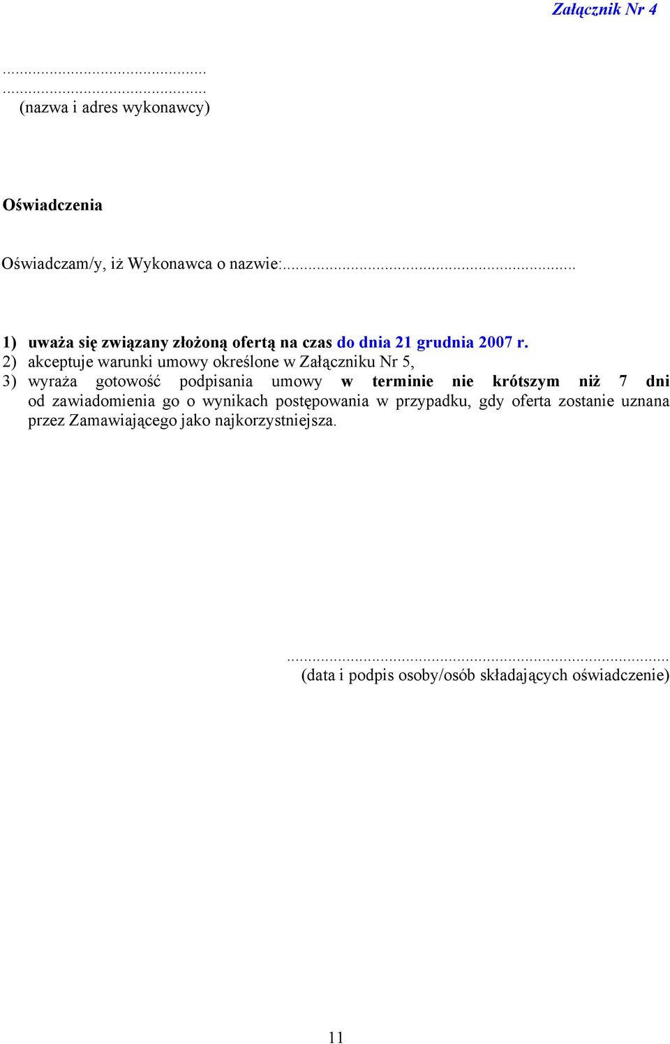 2) akceptuje warunki umowy określone w Załączniku Nr 5, 3) wyraża gotowość podpisania umowy w terminie nie krótszym niż