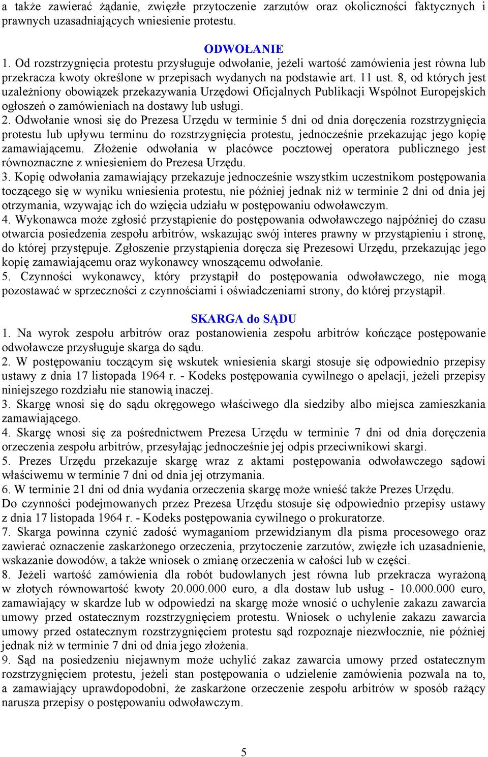 8, od których jest uzależniony obowiązek przekazywania Urzędowi Oficjalnych Publikacji Wspólnot Europejskich ogłoszeń o zamówieniach na dostawy lub usługi. 2.