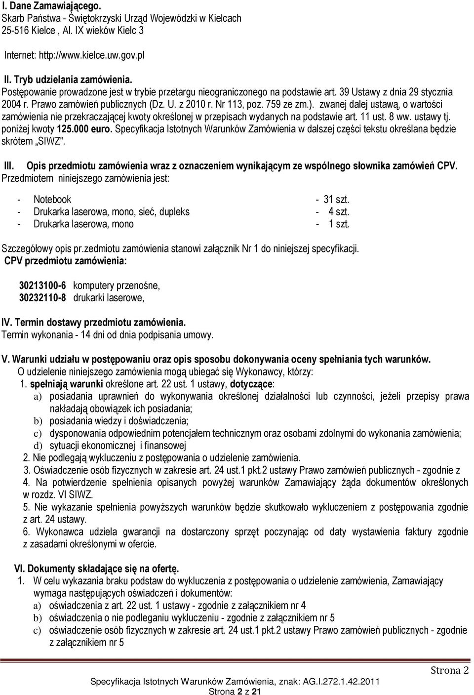 zwanej dalej ustawą, o wartości zamówienia nie przekraczającej kwoty określonej w przepisach wydanych na podstawie art. 11 ust. 8 ww. ustawy tj. poniżej kwoty 125.000 euro.