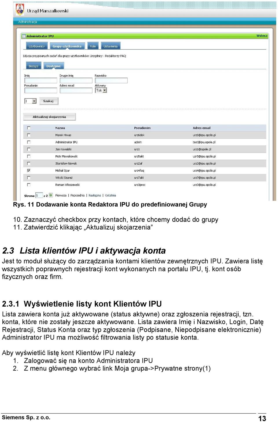 kont osób fizycznych oraz firm. 2.3.1 Wyświetlenie listy kont Klientów IPU Lista zawiera konta już aktywowane (status aktywne) oraz zgłoszenia rejestracji, tzn.