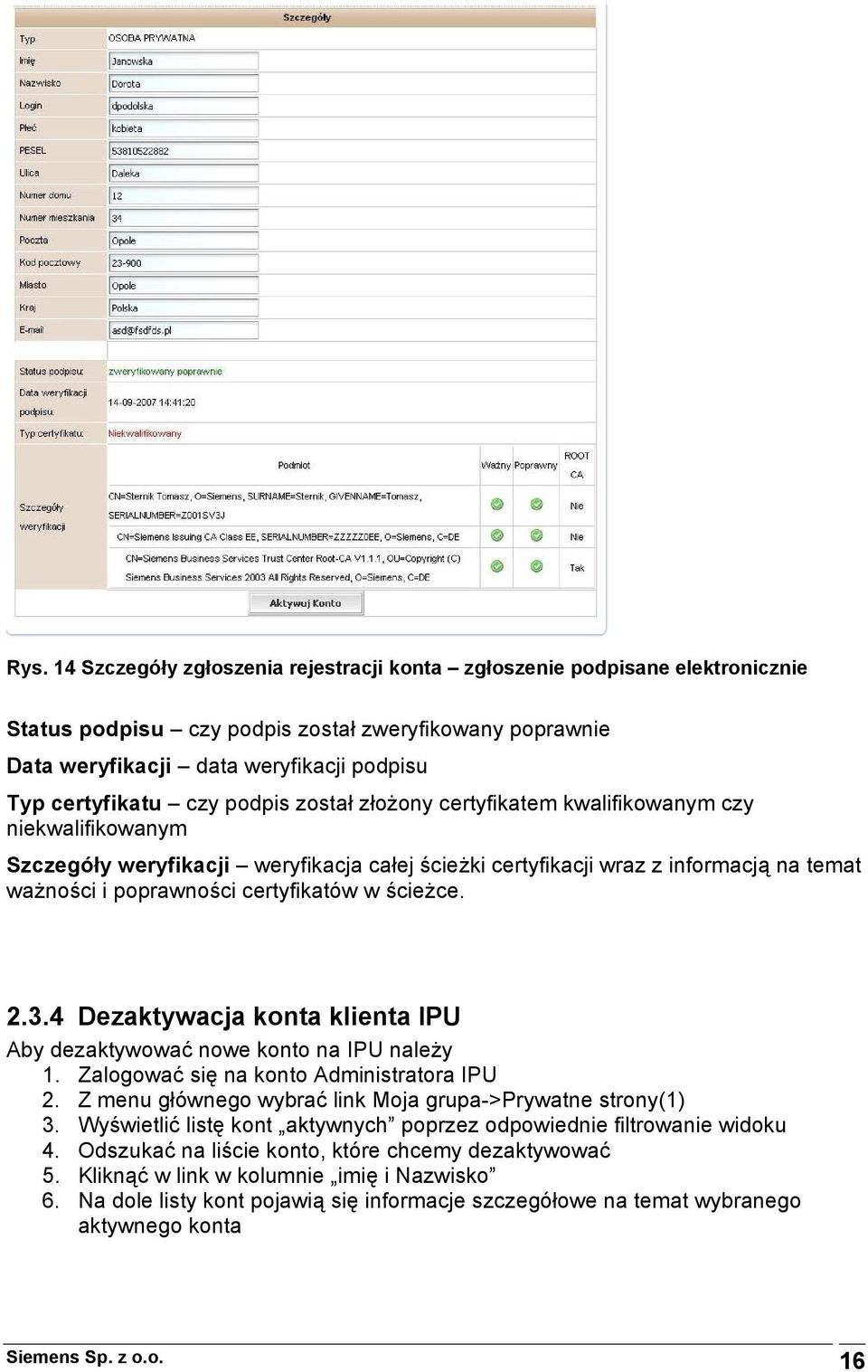 w ścieżce. 2.3.4 Dezaktywacja konta klienta IPU Aby dezaktywować nowe konto na IPU należy 1. Zalogować się na konto Administratora IPU 2. Z menu głównego wybrać link Moja grupa->prywatne strony(1) 3.