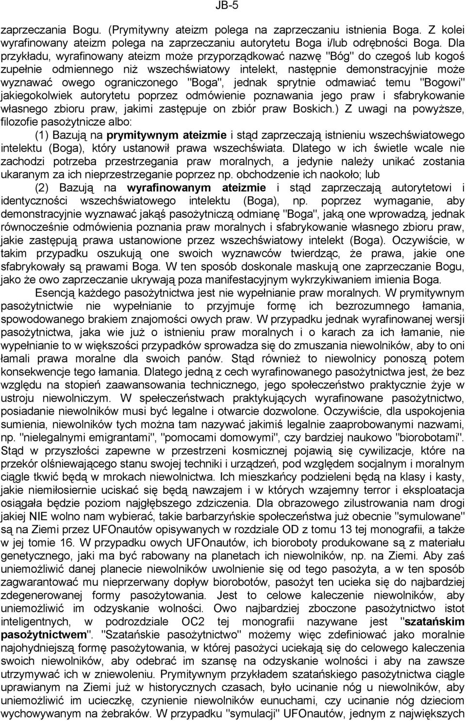 "Boga", jednak sprytnie odmawiać temu "Bogowi" jakiegokolwiek autorytetu poprzez odmówienie poznawania jego praw i sfabrykowanie własnego zbioru praw, jakimi zastępuje on zbiór praw Boskich.