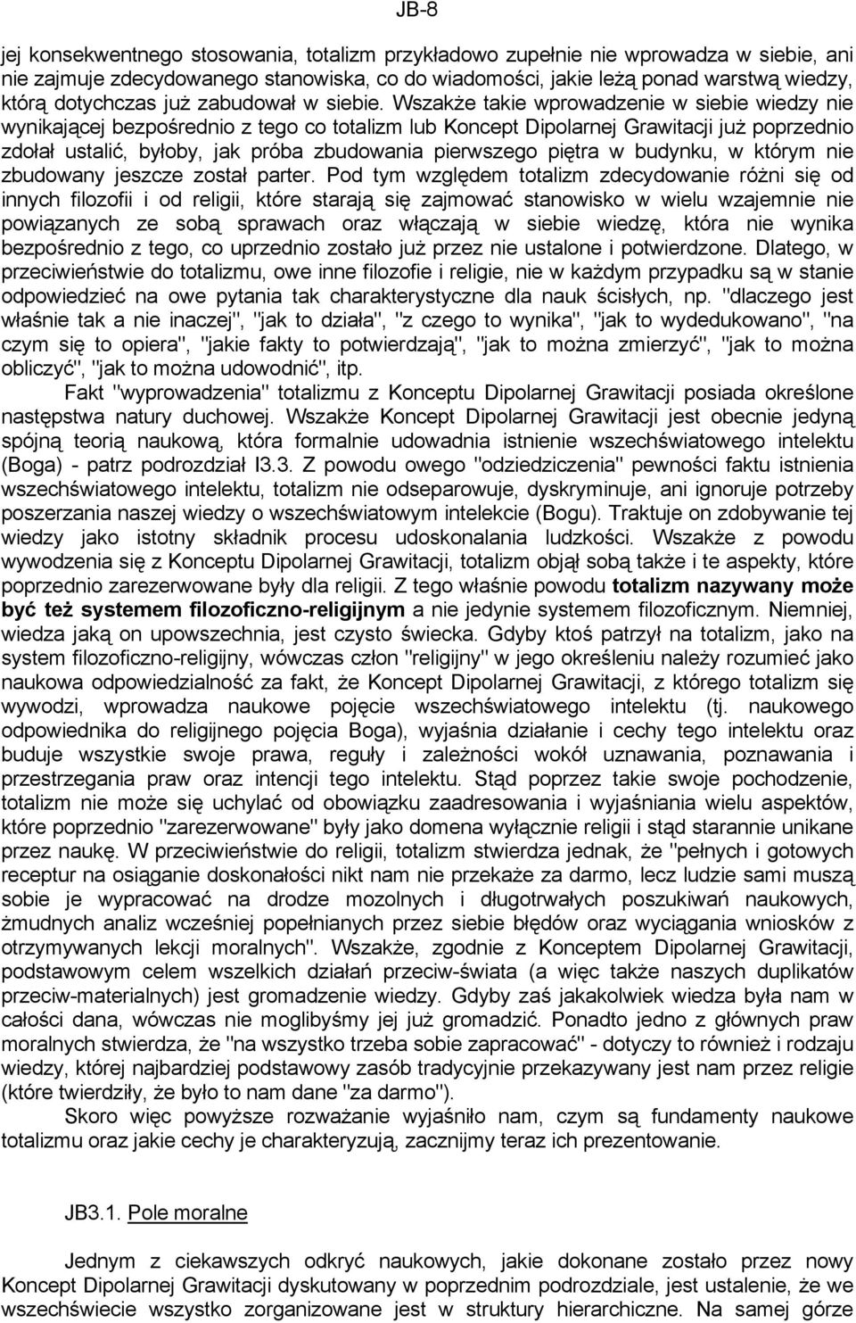 Wszakże takie wprowadzenie w siebie wiedzy nie wynikającej bezpośrednio z tego co totalizm lub Koncept Dipolarnej Grawitacji już poprzednio zdołał ustalić, byłoby, jak próba zbudowania pierwszego