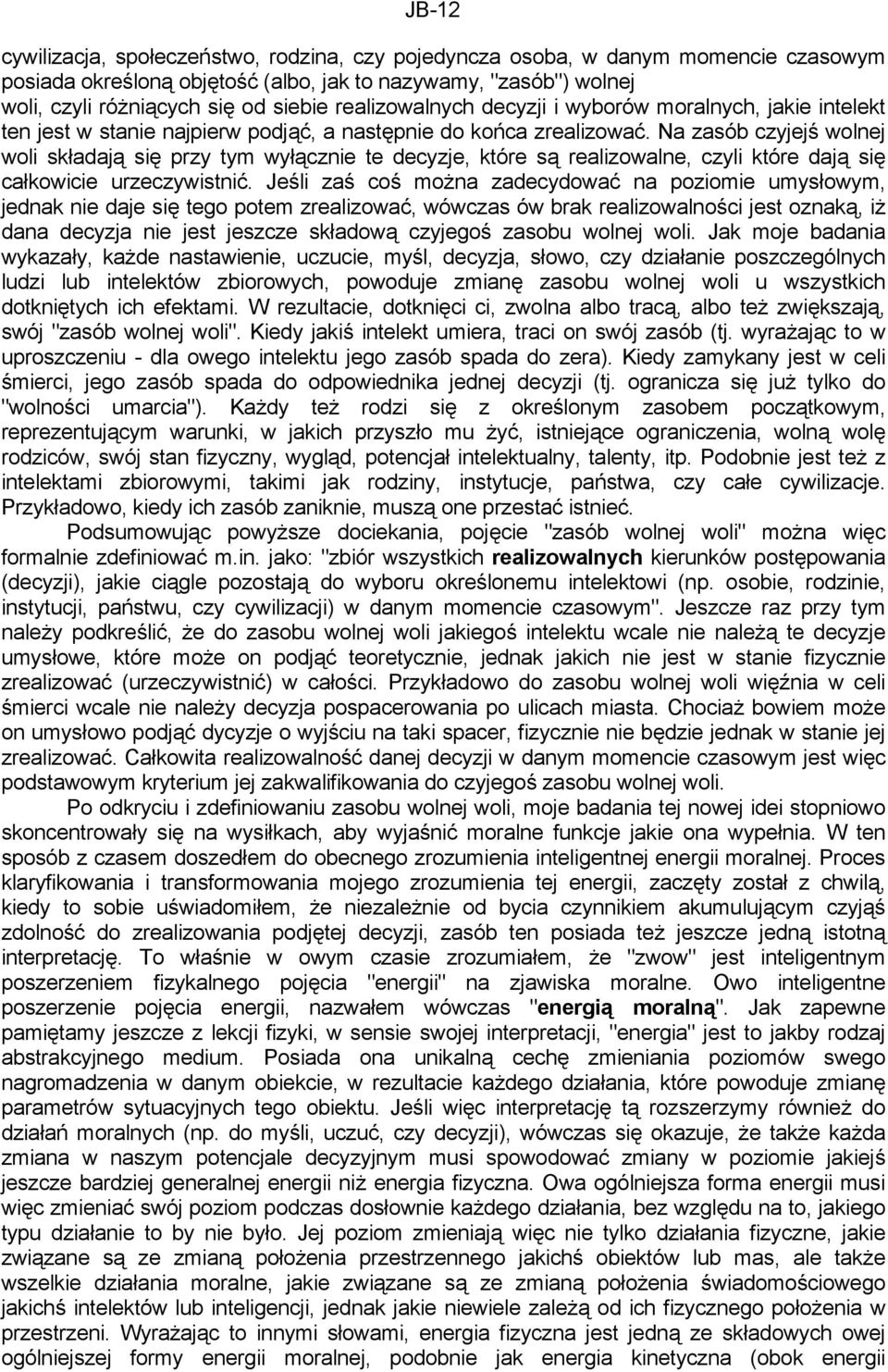 Na zasób czyjejś wolnej woli składają się przy tym wyłącznie te decyzje, które są realizowalne, czyli które dają się całkowicie urzeczywistnić.