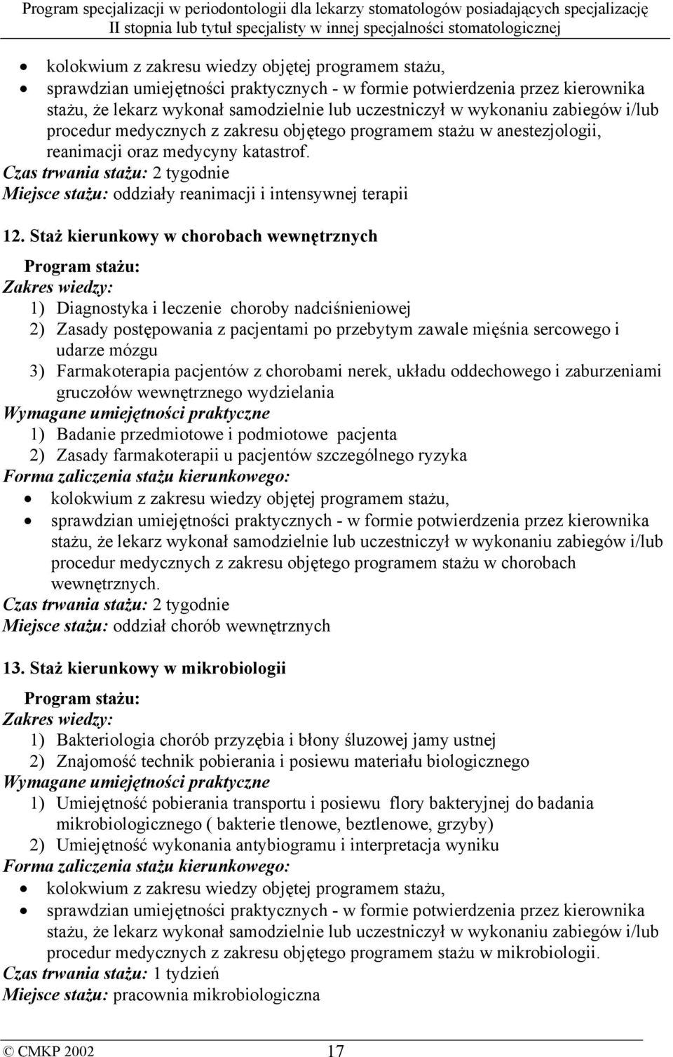 Staż kierunkowy w chorobach wewnętrznych 1) Diagnostyka i leczenie choroby nadciśnieniowej 2) Zasady postępowania z pacjentami po przebytym zawale mięśnia sercowego i udarze mózgu 3) Farmakoterapia