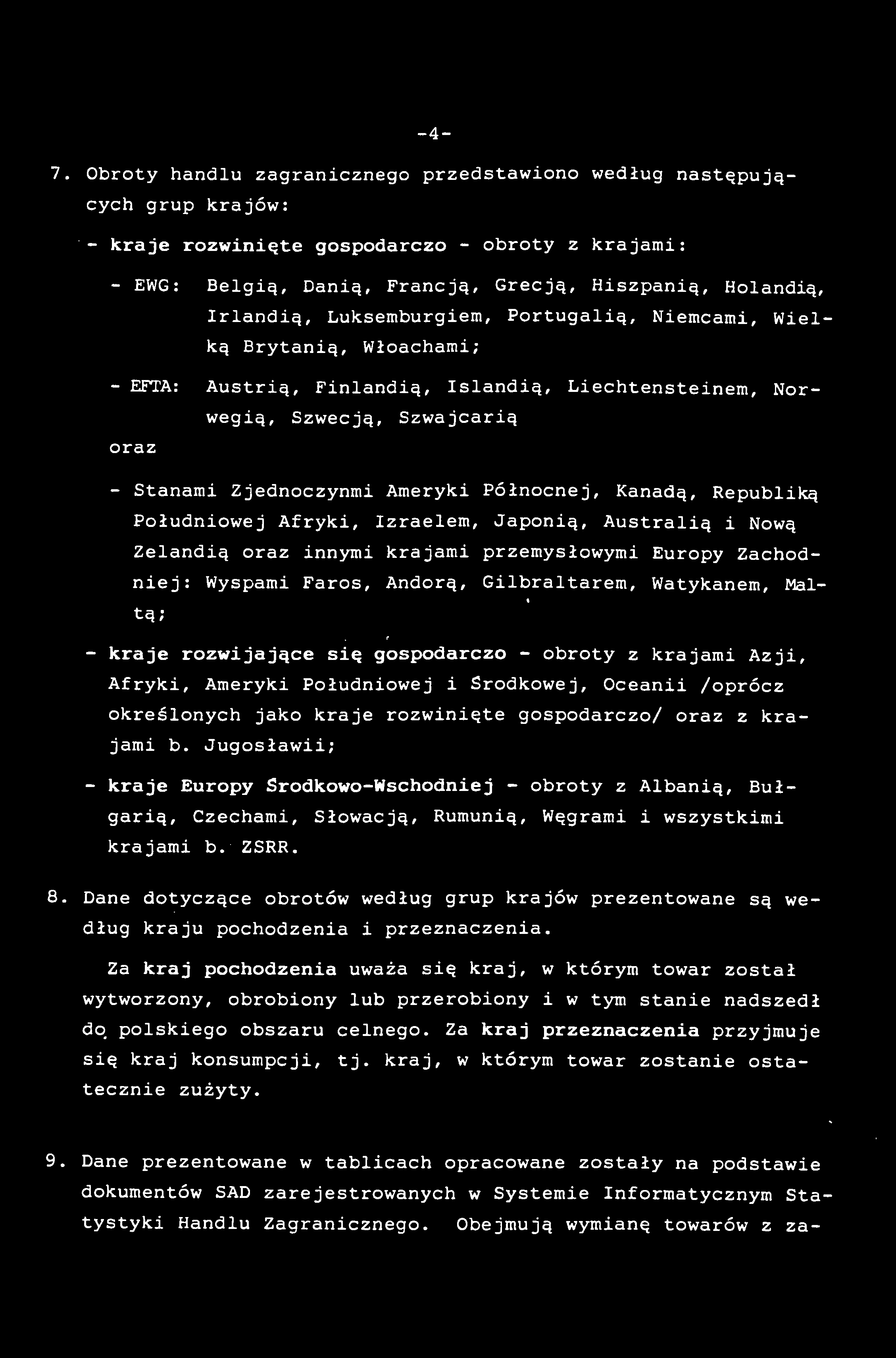 -4-7. Obroty handlu zagranicznego przedstawiono według następujących grup krajów: - kraje rozwinięte gospodarczo - obroty z krajami: - EWG: Belgią, Danią, Francją, Grecją, Hiszpanią, Holandią,