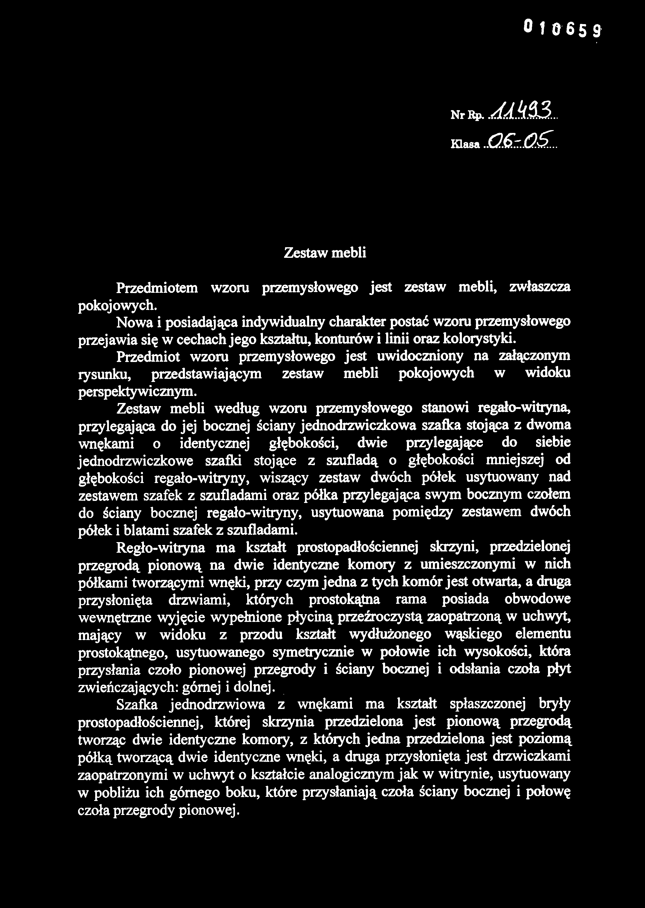 Zestaw mebli Przedmiotem wzor u przemysłoweg o jes t zesta w mebli, zwłaszcz a pokojowych.