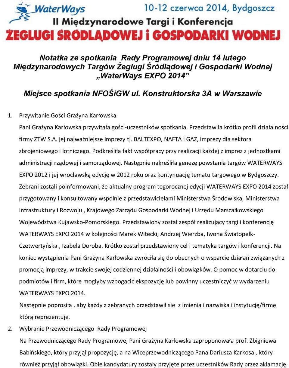 BALTEXPO, NAFTA i GAZ, imprezy dla sektora zbrojeniowego i lotniczego. Podkreśliła fakt współpracy przy realizacji każdej z imprez z jednostkami administracji rządowej i samorządowej.