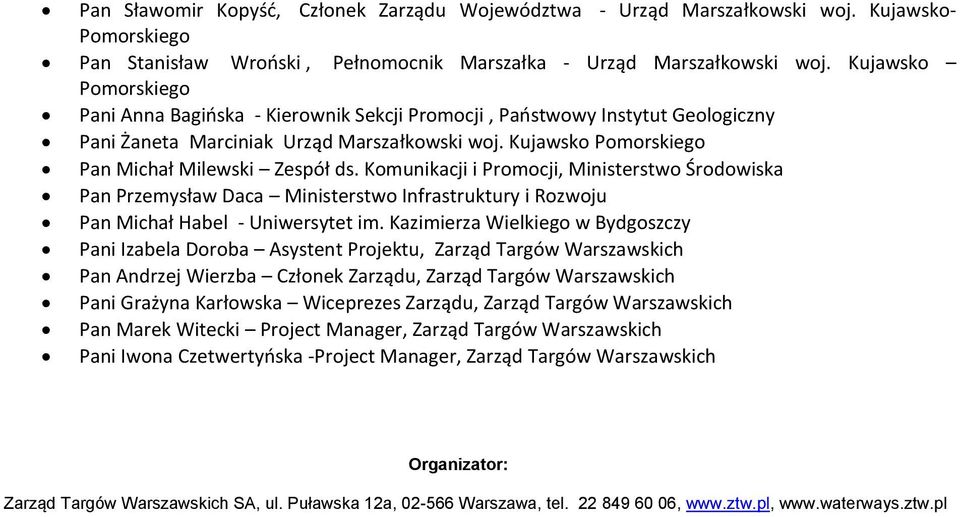 Komunikacji i Promocji, Ministerstwo Środowiska Pan Przemysław Daca Ministerstwo Infrastruktury i Rozwoju Pan Michał Habel - Uniwersytet im.