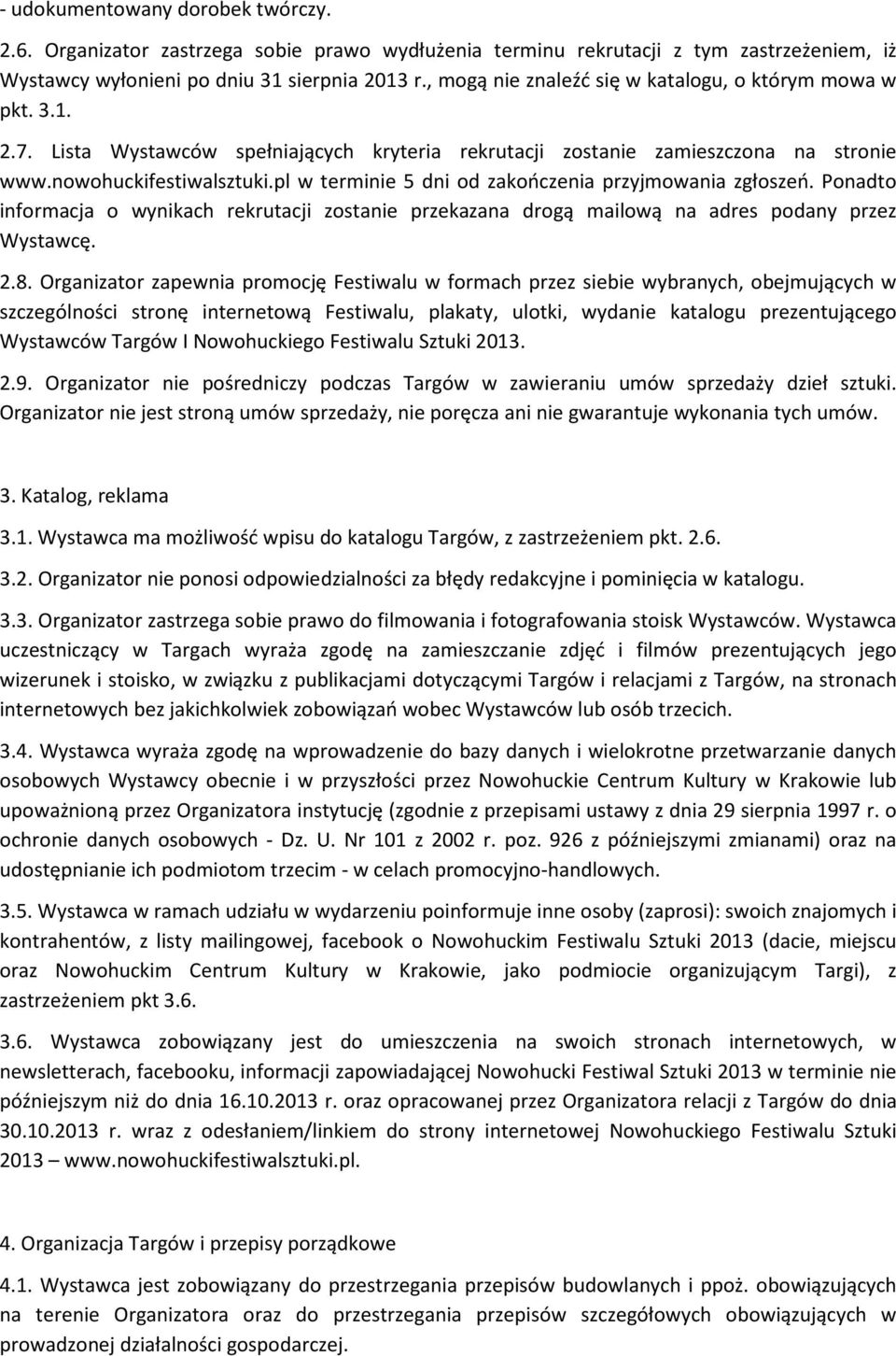 pl w terminie 5 dni od zakończenia przyjmowania zgłoszeń. Ponadto informacja o wynikach rekrutacji zostanie przekazana drogą mailową na adres podany przez Wystawcę. 2.8.