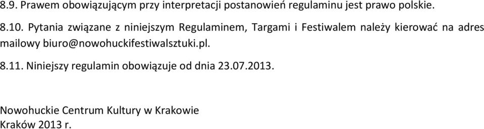 Pytania związane z niniejszym Regulaminem, Targami i Festiwalem należy kierować na