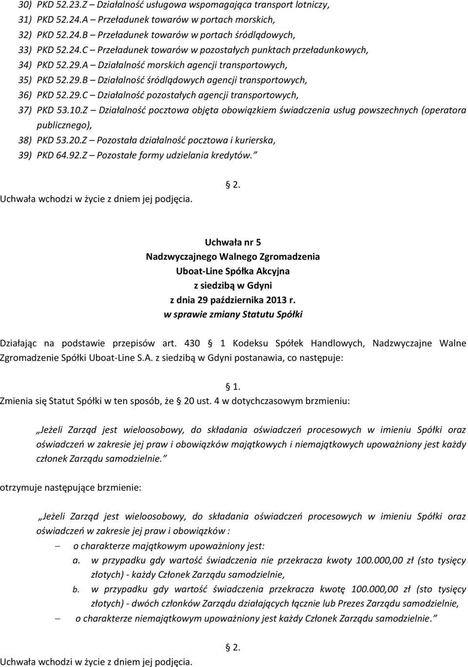 Z Działalność pocztowa objęta obowiązkiem świadczenia usług powszechnych (operatora publicznego), 38) PKD 53.20.Z Pozostała działalność pocztowa i kurierska, 39) PKD 64.92.