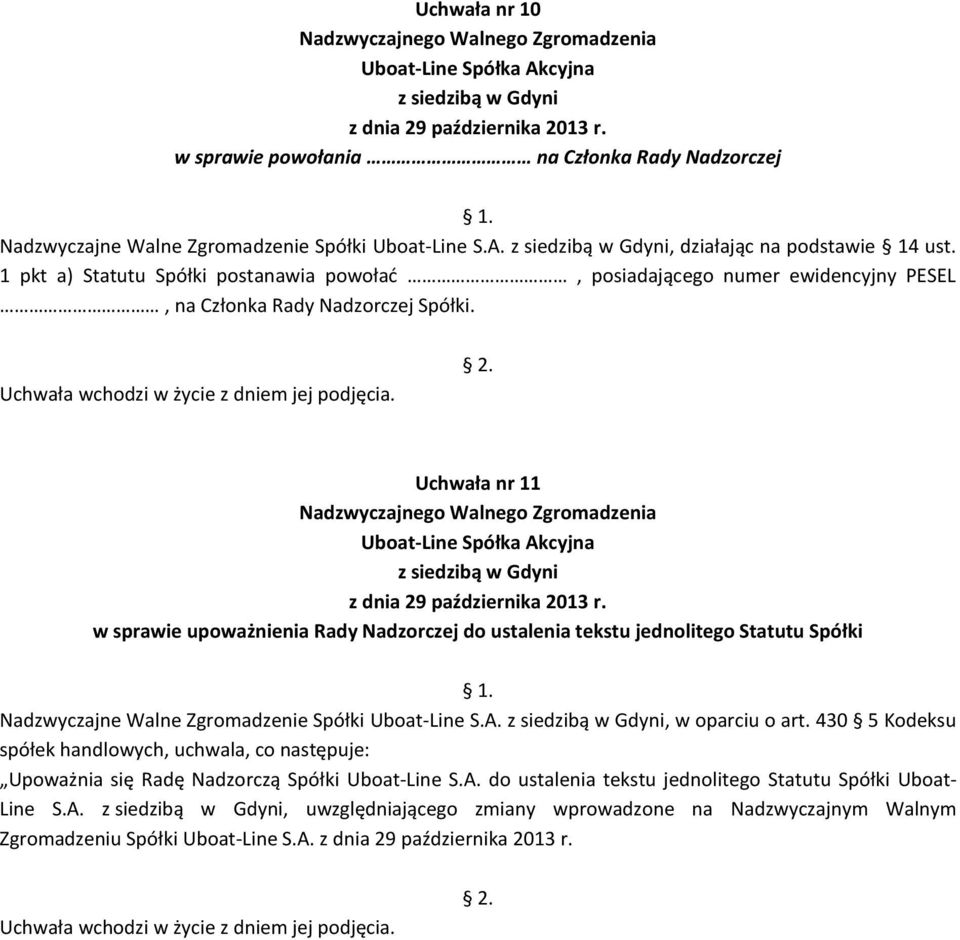 Uchwała nr 11 w sprawie upoważnienia Rady Nadzorczej do ustalenia tekstu jednolitego Statutu Spółki Nadzwyczajne Walne Zgromadzenie Spółki Uboat-Line S.A., w oparciu o art.