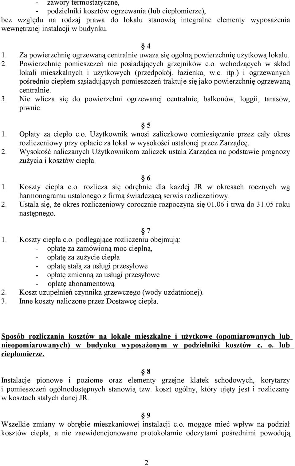 c. itp.) i ogrzewanych pośrednio ciepłem sąsiadujących pomieszczeń traktuje się jako powierzchnię ogrzewaną centralnie. 3.