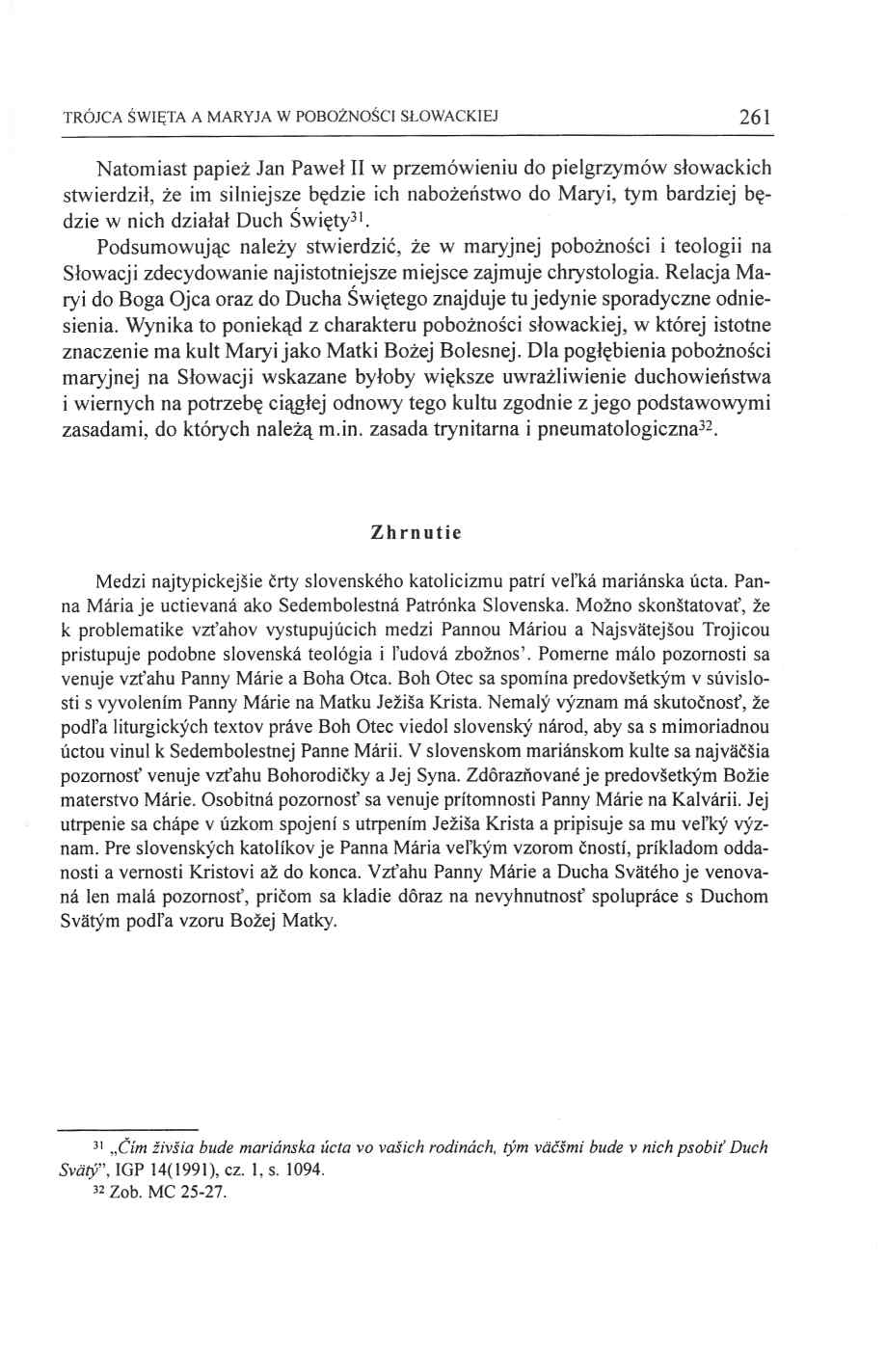 TRÓJCA ŚWIĘTA A MARYJA W POBOŻNOŚCI SŁOWACKIEJ 2 6 1 Natomiast papież Jan Paweł II w przemówieniu do pielgrzymów słowackich stwierdził, że im silniejsze będzie ich nabożeństwo do Maryi, tym bardziej